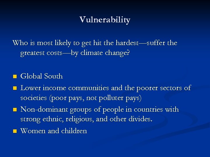 Vulnerability Who is most likely to get hit the hardest—suffer the greatest costs—by climate