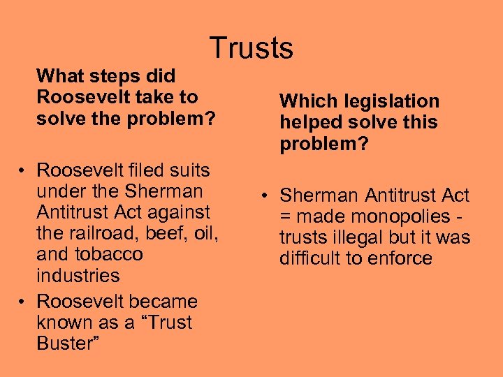 Trusts What steps did Roosevelt take to solve the problem? • Roosevelt filed suits