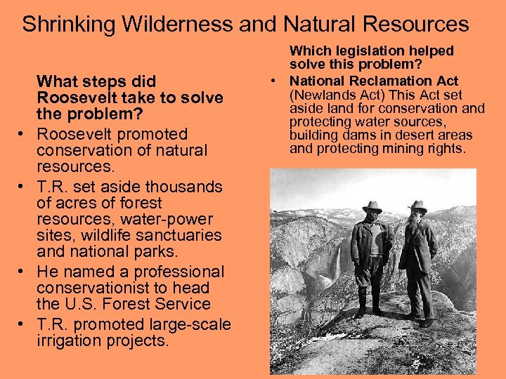 Shrinking Wilderness and Natural Resources • • What steps did Roosevelt take to solve