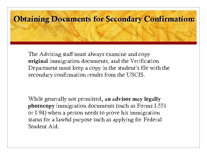 Obtaining Documents for Secondary Confirmation: The Advising staff must always examine and copy original