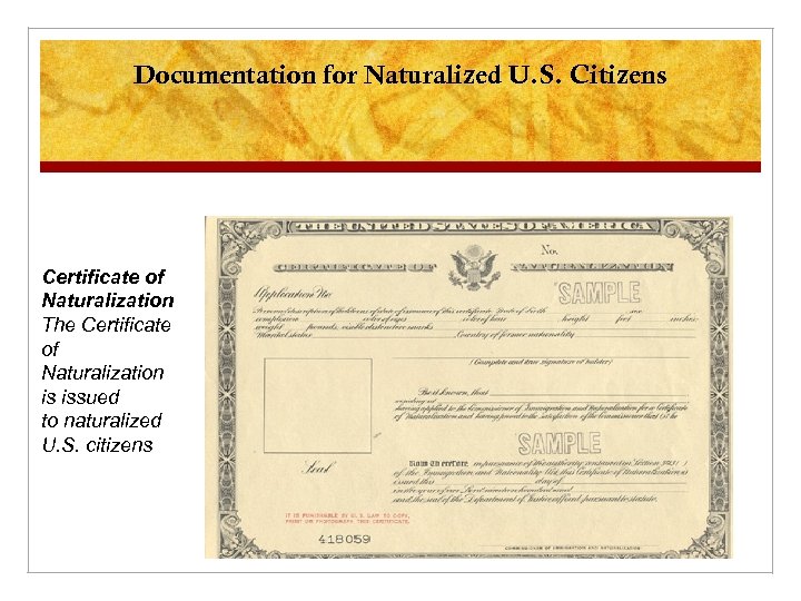 Documentation for Naturalized U. S. Citizens Certificate of Naturalization The Certificate of Naturalization is