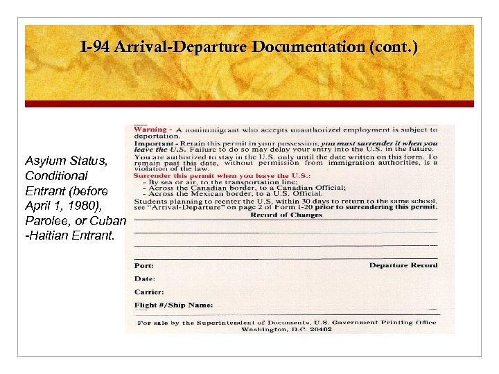 I-94 Arrival-Departure Documentation (cont. ) Asylum Status, Conditional Entrant (before April 1, 1980), Parolee,