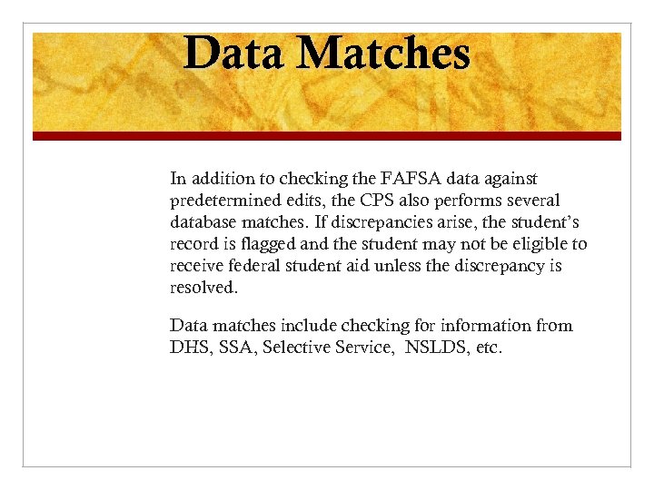 Data Matches In addition to checking the FAFSA data against predetermined edits, the CPS