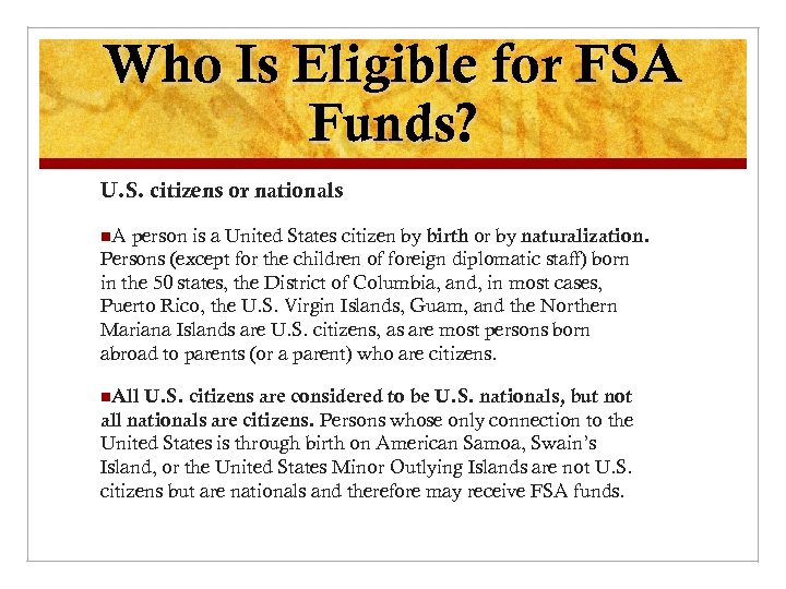 Who Is Eligible for FSA Funds? U. S. citizens or nationals n. A person