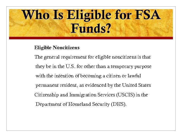 Who Is Eligible for FSA Funds? Eligible Noncitizens The general requirement for eligible noncitizens