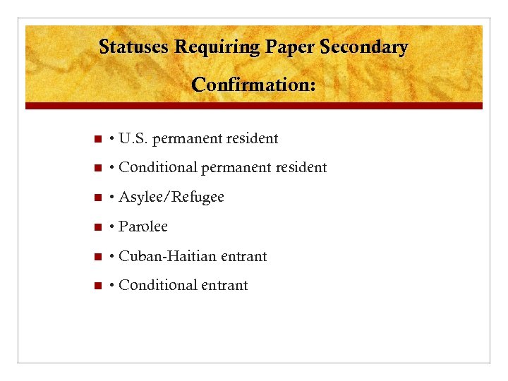 Statuses Requiring Paper Secondary Confirmation: n • U. S. permanent resident n • Conditional