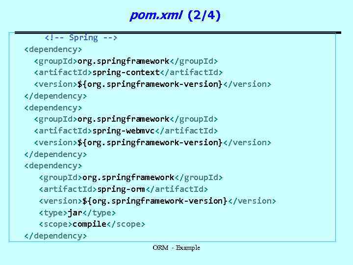 pom. xml (2/4) <!-- Spring --> <dependency> <group. Id>org. springframework</group. Id> <artifact. Id>spring-context</artifact. Id>