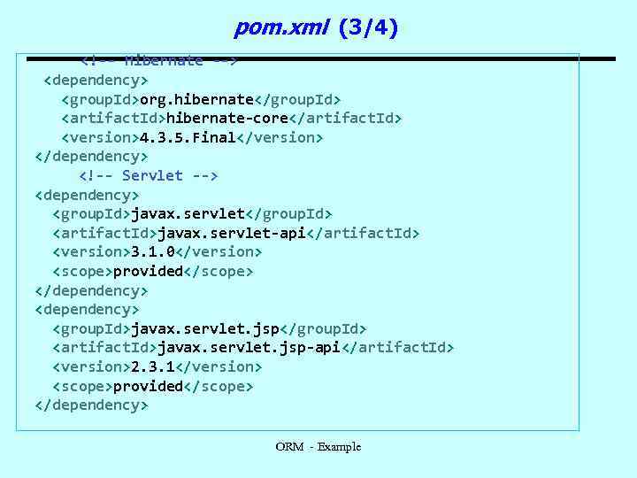 pom. xml (3/4) <!-- Hibernate --> <dependency> <group. Id>org. hibernate</group. Id> <artifact. Id>hibernate-core</artifact. Id>