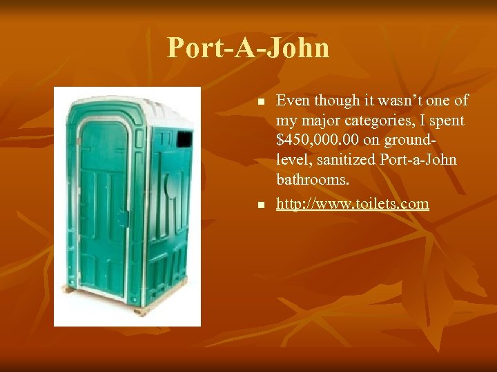 Port-A-John n n Even though it wasn’t one of my major categories, I spent