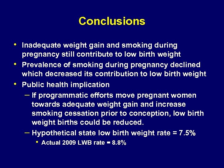 Conclusions • Inadequate weight gain and smoking during • • pregnancy still contribute to
