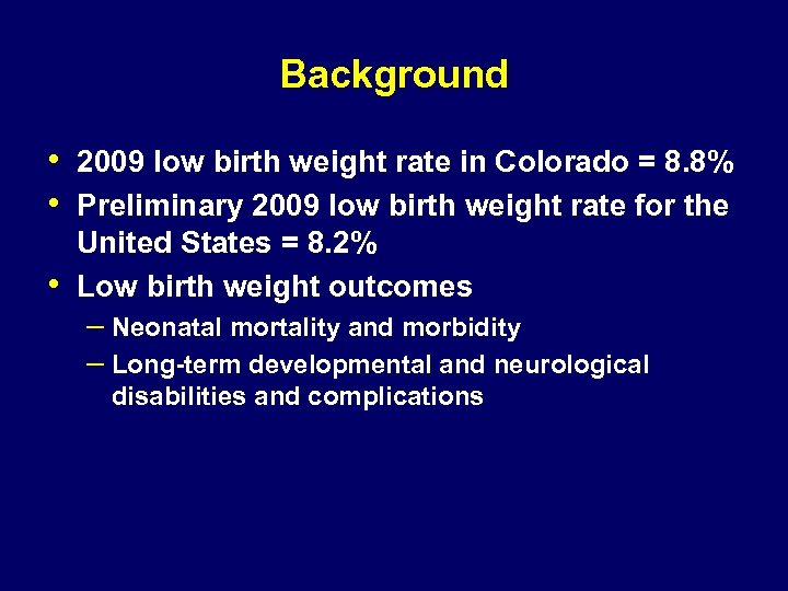 Background • 2009 low birth weight rate in Colorado = 8. 8% • Preliminary