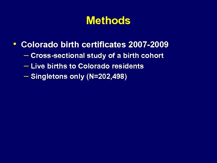 Methods • Colorado birth certificates 2007 -2009 – Cross-sectional study of a birth cohort