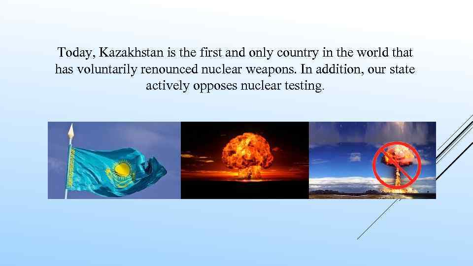 Today, Kazakhstan is the first and only country in the world that has voluntarily