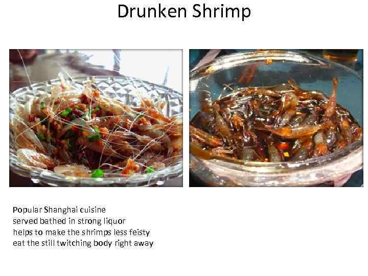 Drunken Shrimp Popular Shanghai cuisine served bathed in strong liquor helps to make the