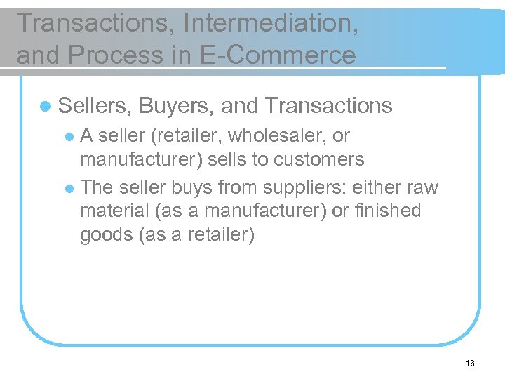 Transactions, Intermediation, and Process in E-Commerce l Sellers, Buyers, and Transactions A seller (retailer,