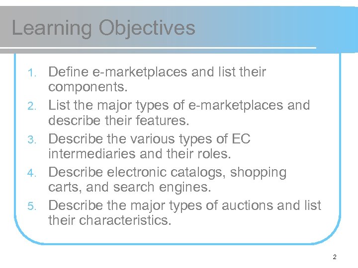 Learning Objectives 1. 2. 3. 4. 5. Define e-marketplaces and list their components. List