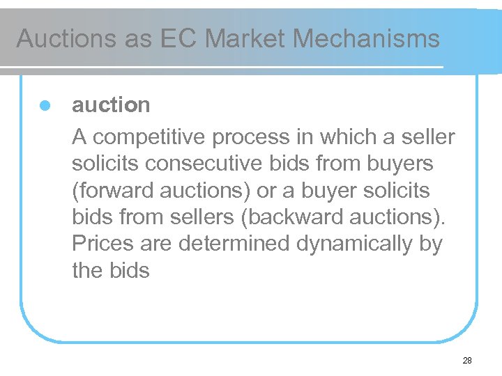 Auctions as EC Market Mechanisms l auction A competitive process in which a seller