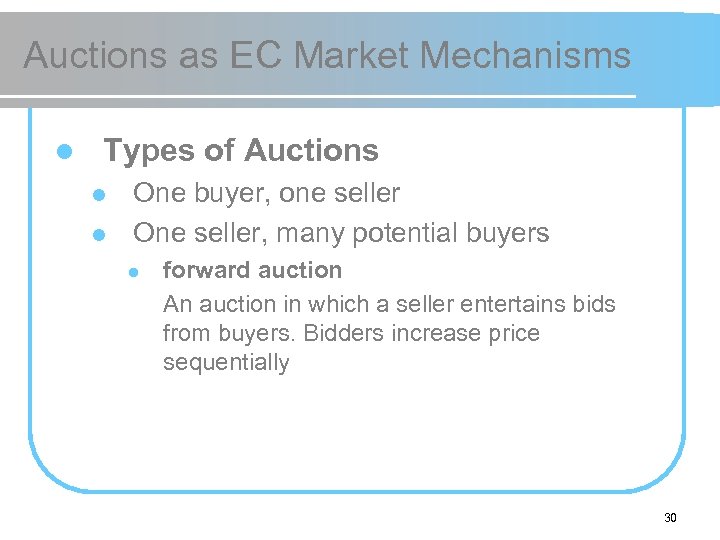Auctions as EC Market Mechanisms l Types of Auctions l l One buyer, one