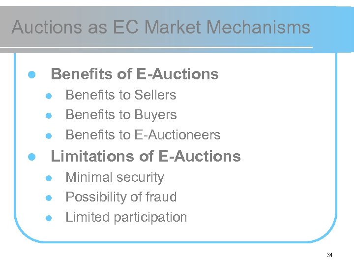 Auctions as EC Market Mechanisms l Benefits of E-Auctions l l Benefits to Sellers