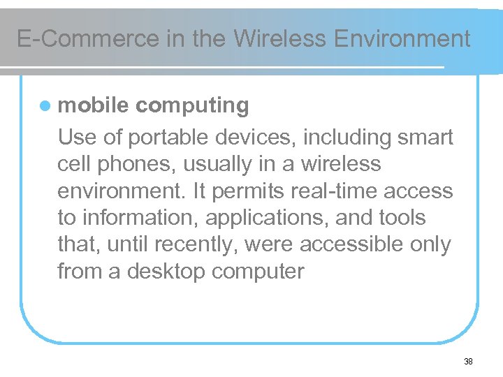 E-Commerce in the Wireless Environment l mobile computing Use of portable devices, including smart