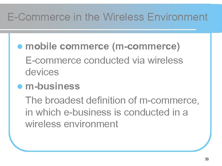 E-Commerce in the Wireless Environment l mobile commerce (m-commerce) E-commerce conducted via wireless devices
