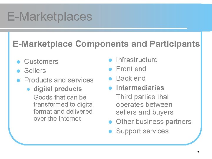 E-Marketplaces E-Marketplace Components and Participants Customers l Sellers l Products and services l digital