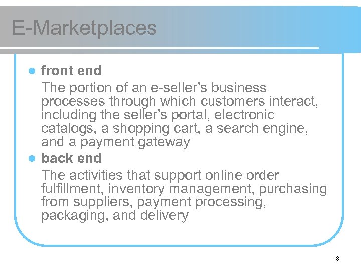 E-Marketplaces front end The portion of an e-seller’s business processes through which customers interact,