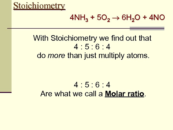 Stoichiometry 4 NH 3 + 5 O 2 6 H 2 O + 4