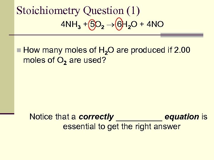Stoichiometry Question (1) 4 NH 3 + 5 O 2 6 H 2 O