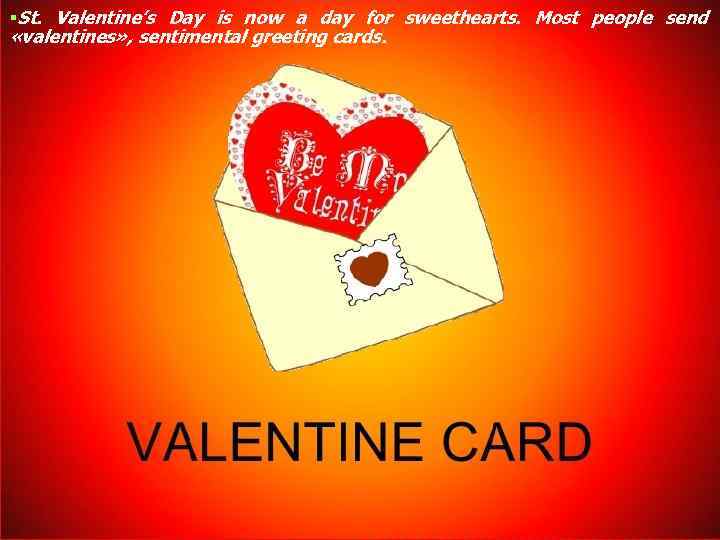 §St. Valentine’s Day is now a day for sweethearts. Most people send «valentines» ,