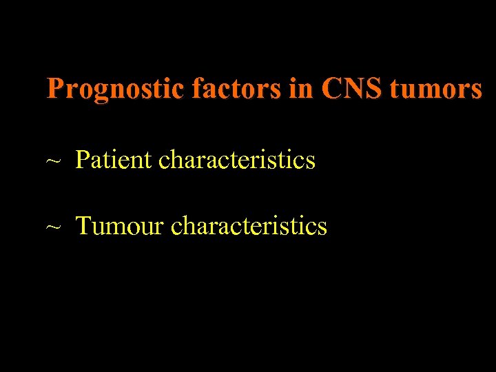 Prognostic factors in CNS tumors ~ Patient characteristics ~ Tumour characteristics 