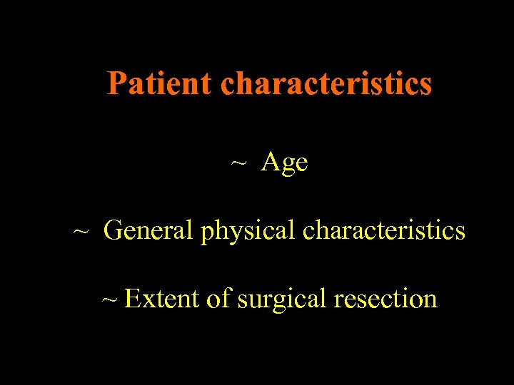 Patient characteristics ~ Age ~ General physical characteristics ~ Extent of surgical resection 