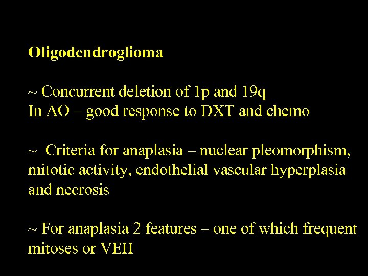 Oligodendroglioma ~ Concurrent deletion of 1 p and 19 q In AO – good