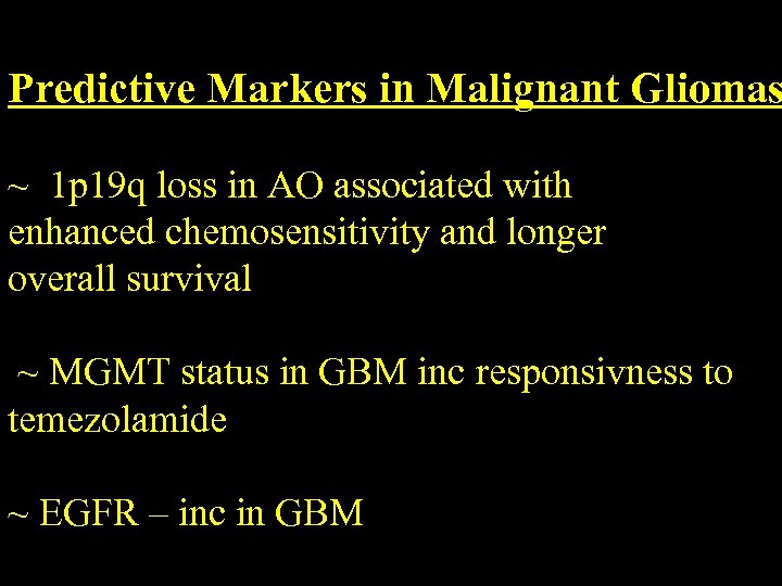 Predictive Markers in Malignant Gliomas ~ 1 p 19 q loss in AO associated