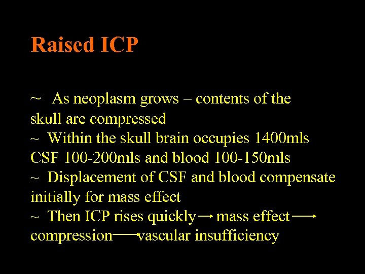 Raised ICP ~ As neoplasm grows – contents of the skull are compressed ~