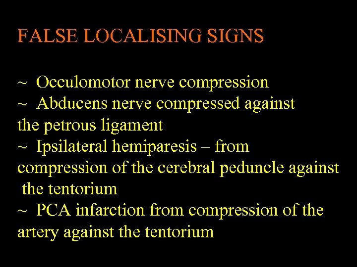 FALSE LOCALISING SIGNS ~ Occulomotor nerve compression ~ Abducens nerve compressed against the petrous