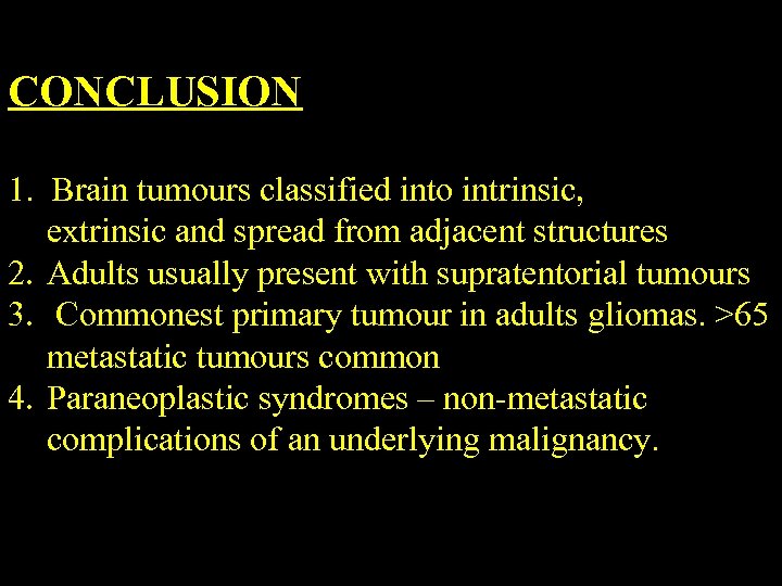 CONCLUSION 1. Brain tumours classified into intrinsic, extrinsic and spread from adjacent structures 2.