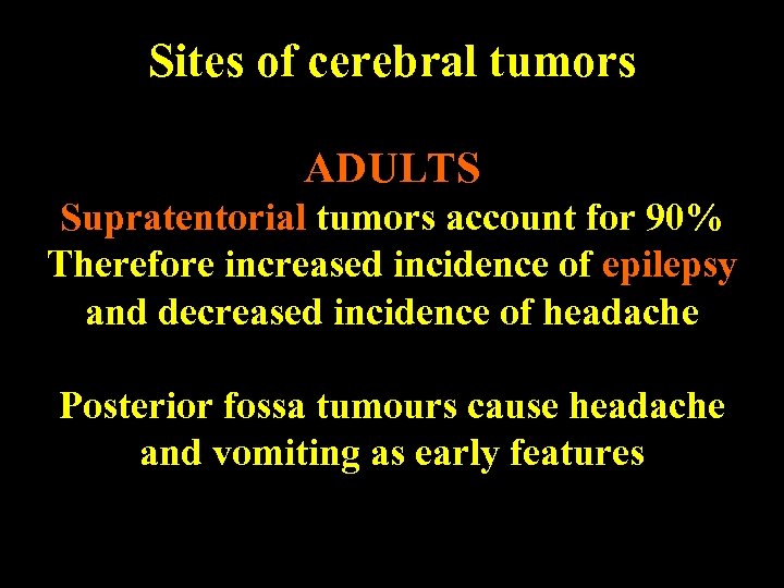 Sites of cerebral tumors SSites of cerebral tumors ADULTS Supratentorial tumors account for 90%