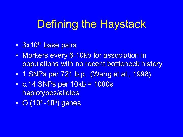 Defining the Haystack • 3 x 109 base pairs • Markers every 6 -10