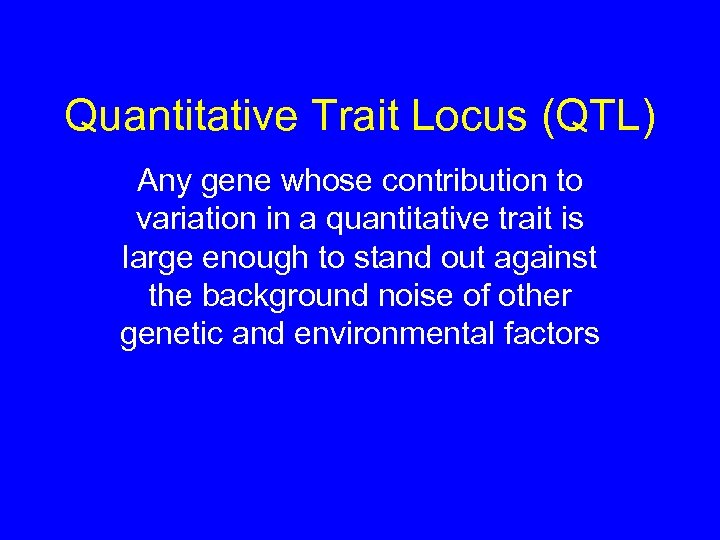 Quantitative Trait Locus (QTL) Any gene whose contribution to variation in a quantitative trait