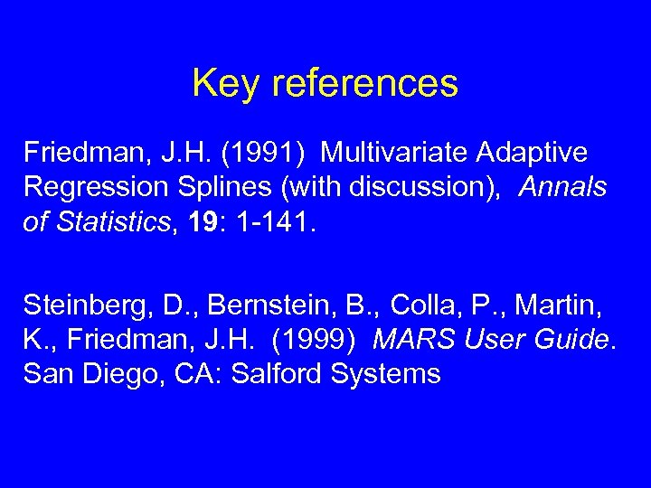 Key references Friedman, J. H. (1991) Multivariate Adaptive Regression Splines (with discussion), Annals of
