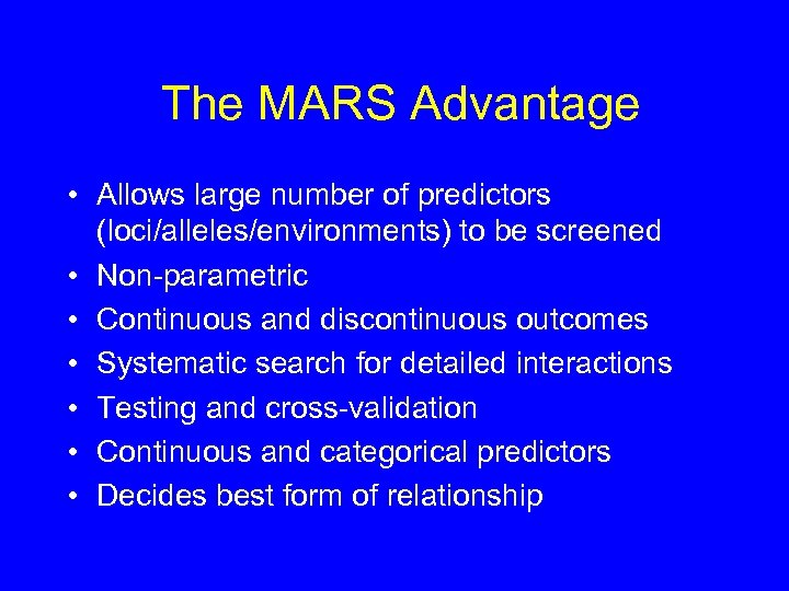 The MARS Advantage • Allows large number of predictors (loci/alleles/environments) to be screened •