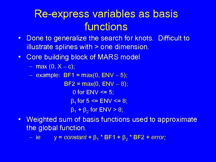 Re-express variables as basis functions • Done to generalize the search for knots. Difficult
