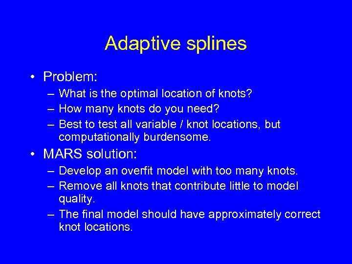 Adaptive splines • Problem: – What is the optimal location of knots? – How
