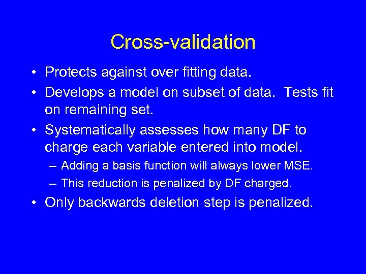 Cross-validation • Protects against over fitting data. • Develops a model on subset of