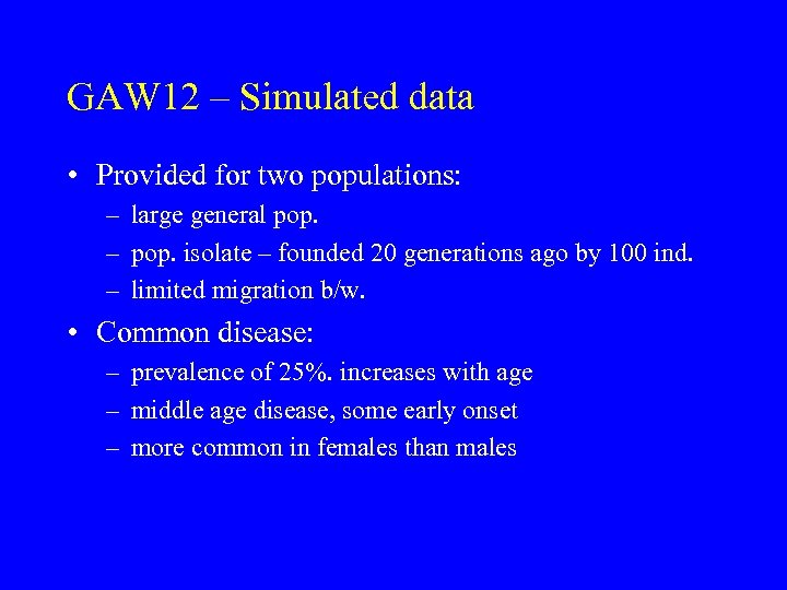 GAW 12 – Simulated data • Provided for two populations: – large general pop.