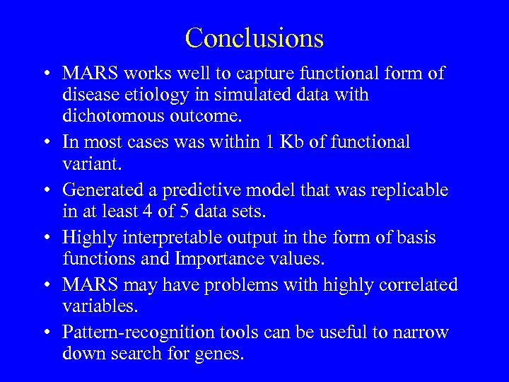Conclusions • MARS works well to capture functional form of disease etiology in simulated