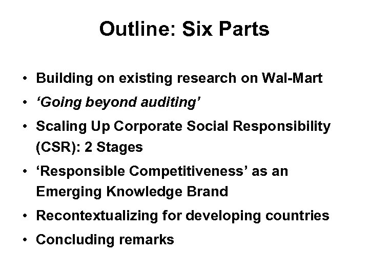 Outline: Six Parts • Building on existing research on Wal-Mart • ‘Going beyond auditing’