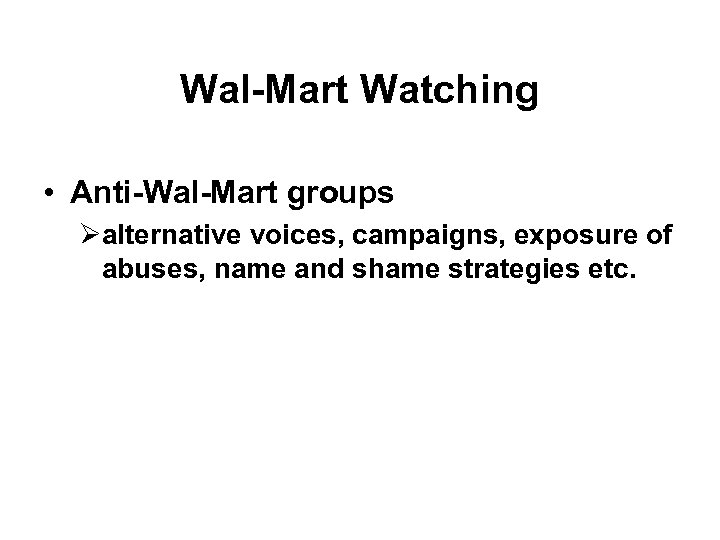 Wal-Mart Watching • Anti-Wal-Mart groups Øalternative voices, campaigns, exposure of abuses, name and shame