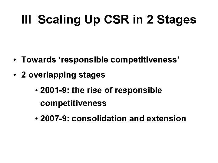 III Scaling Up CSR in 2 Stages • Towards ‘responsible competitiveness’ • 2 overlapping